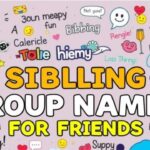 300+ Top Sibling Group Names for Friends Funny, Cute, and Cool Chat Ideas