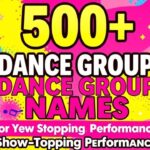 500+ Unique & Catchy Dance Group Names Ideas For Show-Stopping Performances