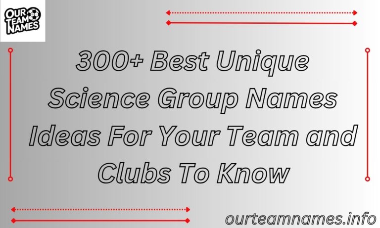 300+ Best Unique Science Group Names Ideas For Your Team and Clubs To Know