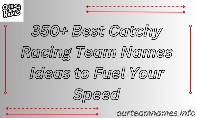 350+ Best Catchy Racing Team Names Ideas to Fuel Your Speed