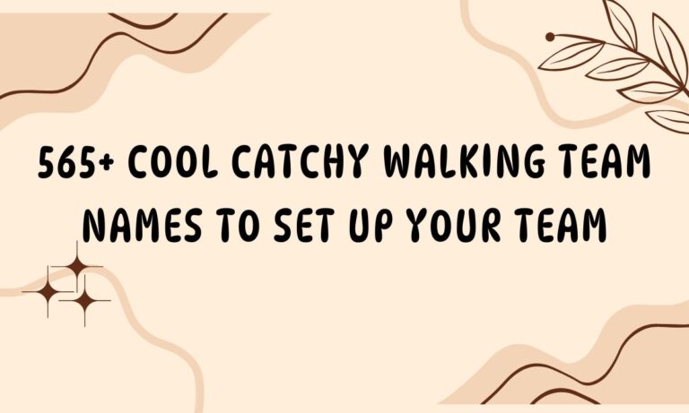 565+ Cool Catchy Walking Team Names to Set up Your Team