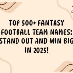 Top 500+ Fantasy Football Team Names Stand Out and Win Big in 2025!