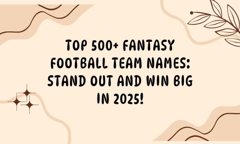 Top 500+ Fantasy Football Team Names Stand Out and Win Big in 2025!